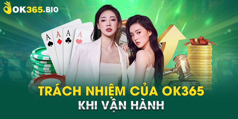 Trách nhiệm của OK365 khi vận hành