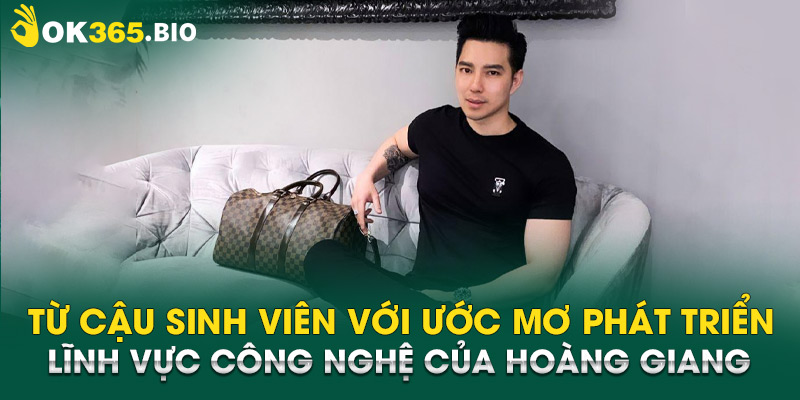 Từ cậu sinh viên với ước mơ phát triển lĩnh vực công nghệ của Hoàng Giang