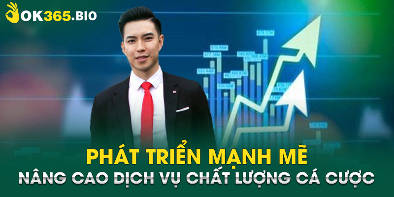 Phát triển mạnh mẽ, nâng cao dịch vụ chất lượng cá cược