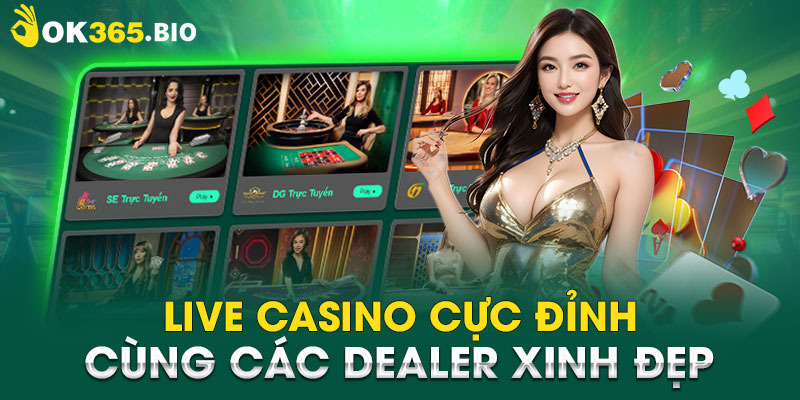 Live casino cực đỉnh cùng các Dealer xinh đẹp