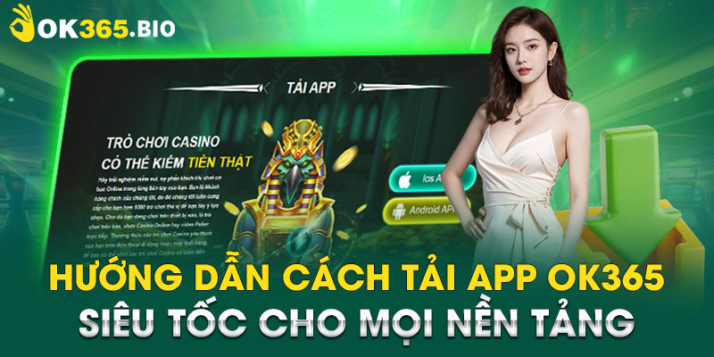 Hướng dẫn cách tải app OK365 siêu tốc cho mọi nền tảng