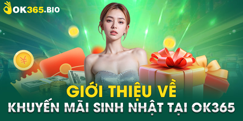 Giới thiệu về khuyến mãi sinh nhật tại OK365