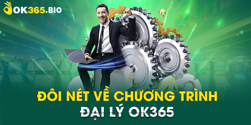 Đôi nét về chương trình đại lý OK365