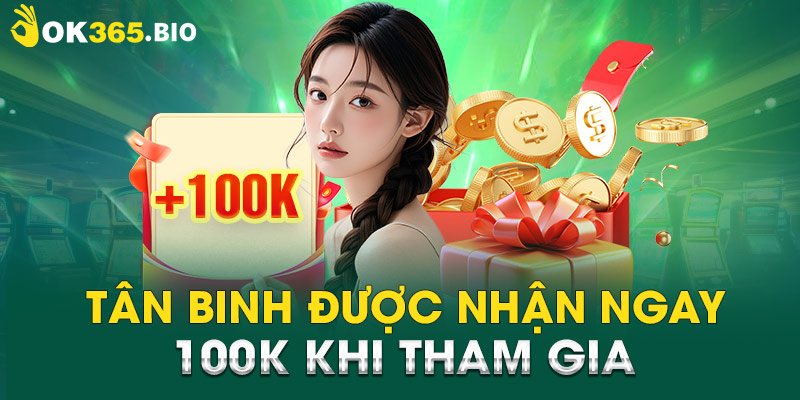 Tân binh được nhận ngay 100k khi tham gia