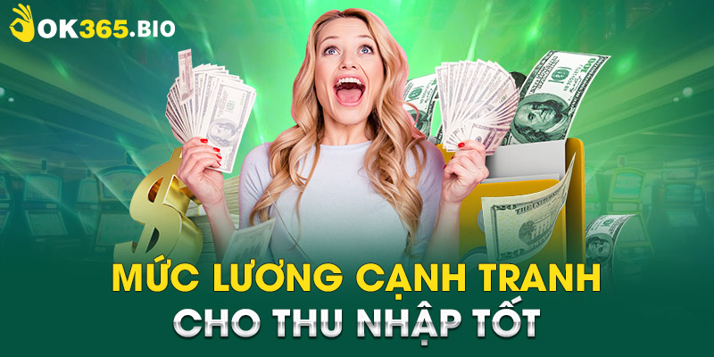 Mức lương cạnh tranh cho thu nhập tốt 